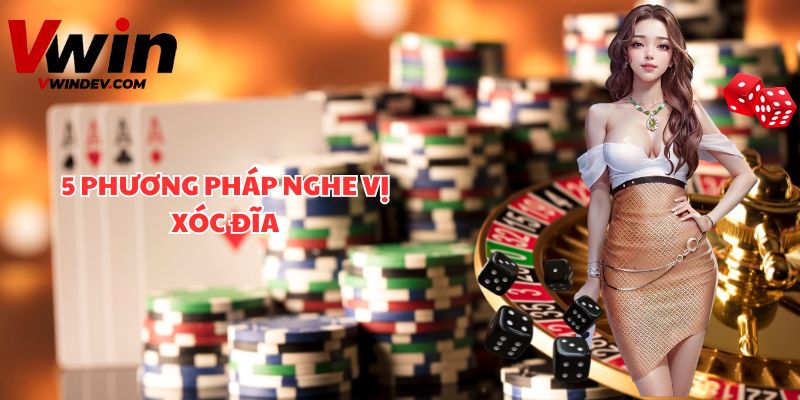 5 phương pháp nghe vị xóc đĩa