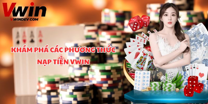 Khám phá các phương thức nạp tiền Vwin