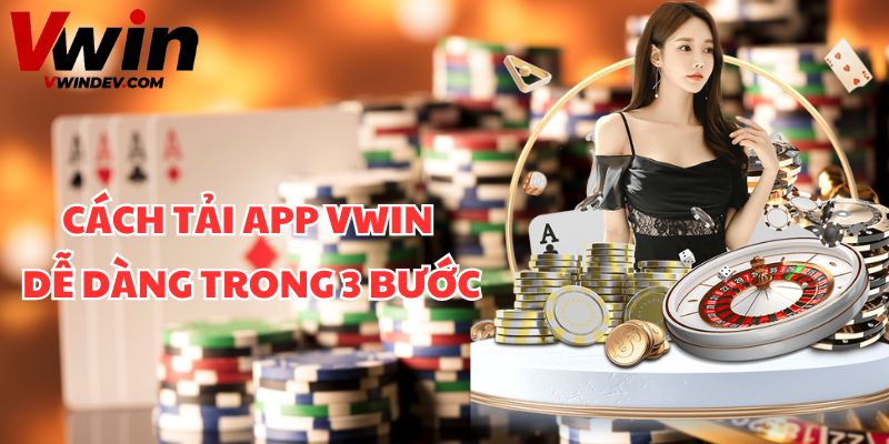 Cách tải app Vwin dễ dàng trong 3 bước