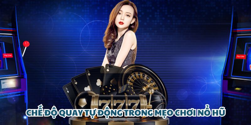 Chế độ quay tự động trong mẹo chơi nổ hũ