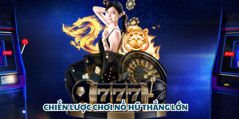 Chiến lược chơi nổ hũ thắng lớn