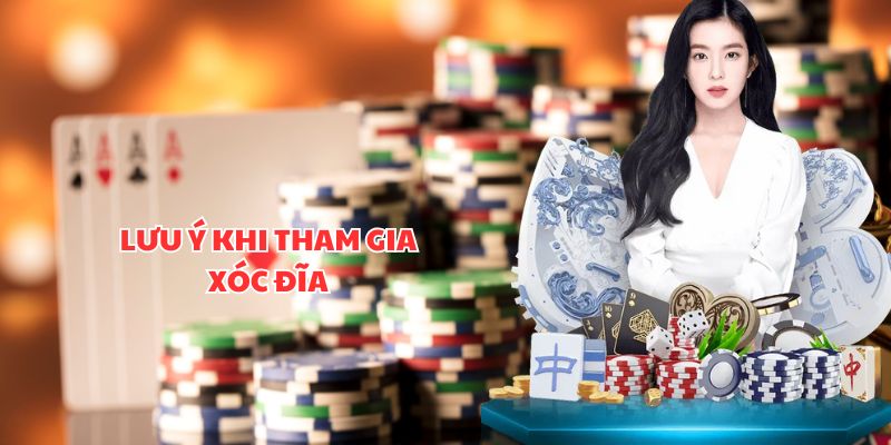Lưu ý khi tham gia xóc đĩa
