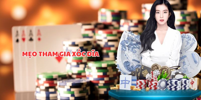 Mẹo tham gia xóc đĩa hiệu quả
