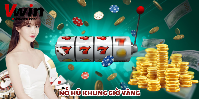 Nổ Hũ Khung Giờ Vàng Vwin – Cơ Hội Trúng Lớn Mỗi Ngày