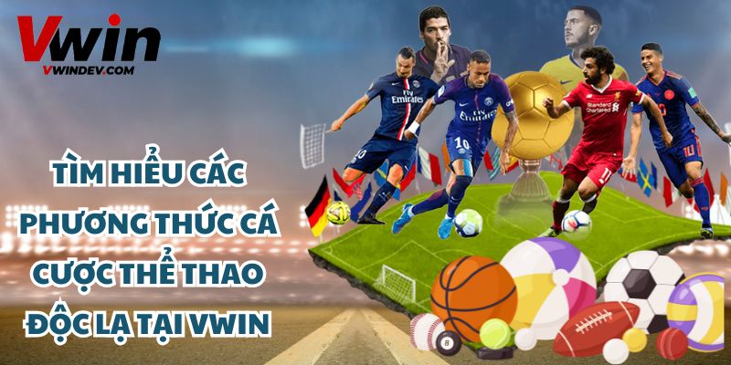 Tìm hiểu các phương thức cá cược thể thao Vwin độc lạ