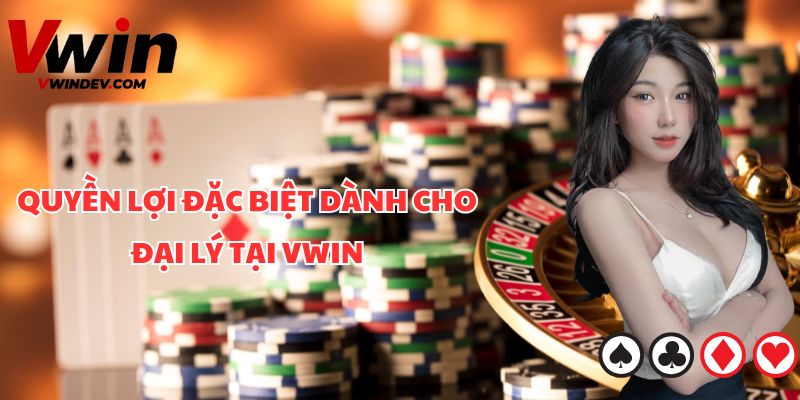 Quyền lợi đặc biệt dành cho đại lý Vwin