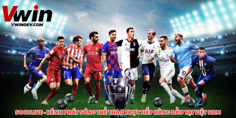 Socolive kênh thể thao trực tiếp hàng đầu tại Việt Nam