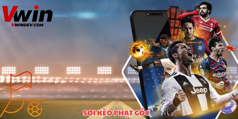 Soi Kèo Phạt Góc Vwin Bật Mí Các Kèo Phổ Biến Bóng Đá