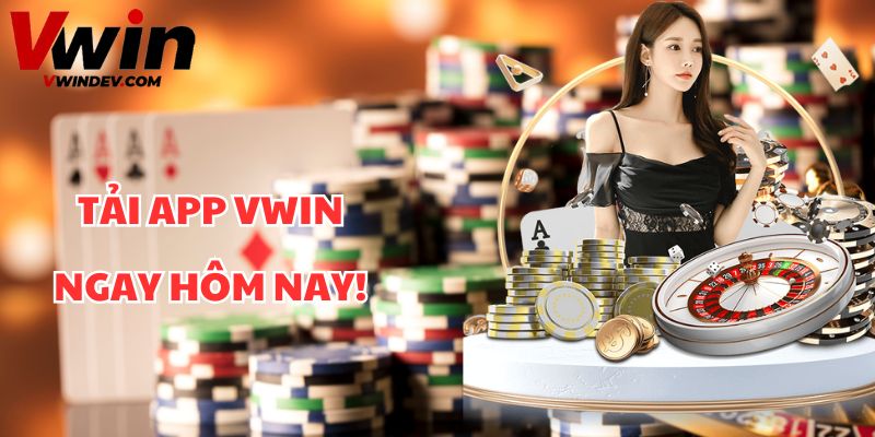 Tải app Vwin ngay hôm nay!