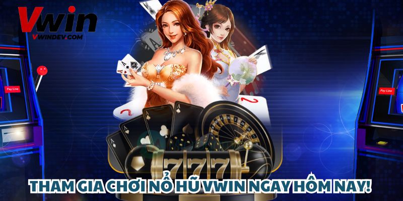Tham gia chơi nổ hũ Vwin ngay hôm nay! 