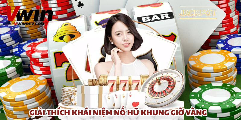 Thời gian áp dụng nổ hũ khung giờ vàng