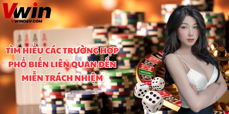 Khám phá các trường hợp miễn trách nhiệm
