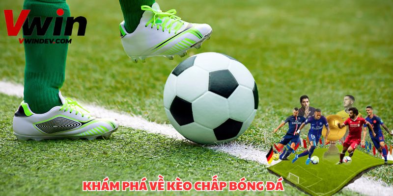 Tìm hiểu về kèo chấp bóng đá và cách đặt cược hiệu quả